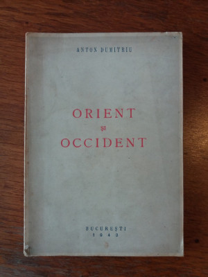 Orient si occident - Anton Dumitriu Editia I / R5P4S foto