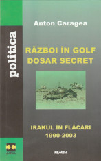 Anton Caragea - Razboi in Golf. Dosar secret (dedicatie, autograf) foto