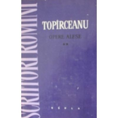 George Top&icirc;rceanu - Opere alese (2 vol.)
