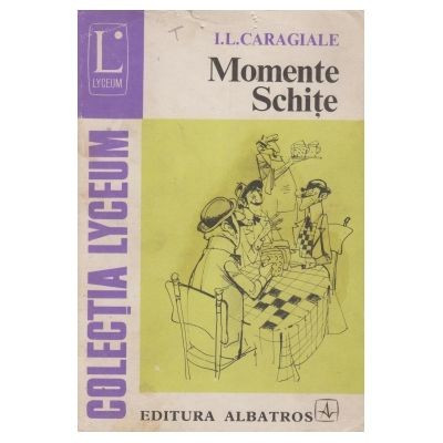 I. L. Caragiale - Momente * Schite