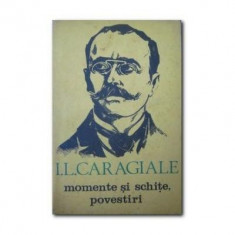 I. L. Caragiale - Momente si schite * Povestiri foto