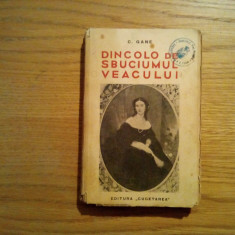 DINCOLO DE SBUCIUMUL VEACULUI - C. Gane - Editura Cugetarea, 1939, 267 p.
