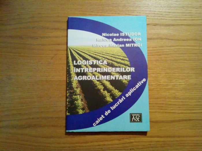 LOGISTICA INTREPRINDERILOR AGROALIMENTARE - N. Istudor , R. A. Ion