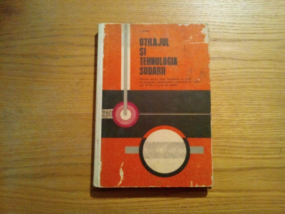 UTILAJUL SI TEHNOLOGIA SUDARII - I. Vasile - Editura Didactica, 1977, 299 p. foto