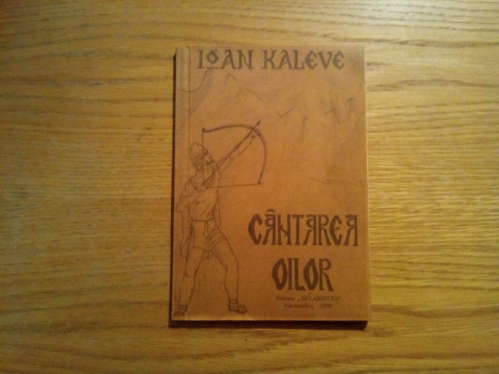 CANTAREA OILOR - Poem Pastoral in 6 Cicluri - Ioan Kaleve (autograf) - 1993, 144