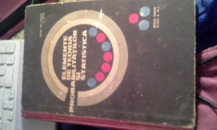 ELEMENTE DE TEORIA PROBABILITATILOR SI STATISTICA DE GH.MIHOC,N.MICU