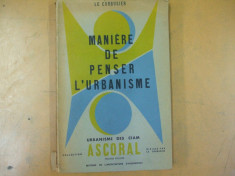 Le Corbusier Modul de a gandi urbanismul Paris 1946 urbanismul din Ciam Ascoral foto