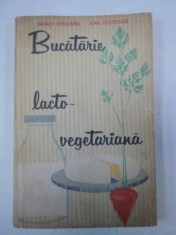BUCATARIE LACTO-VEGETARIANA- MARIA DELEANU SI ANA ELENESCU, BUC.1963 foto