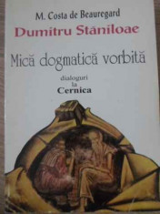 Mica Dogmatica Vorbita. Dialoguri La Cernica - M.costa De Beauregard - Dumitru Staniloae ,397528 foto