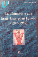 Marc Nouschi - LA DEMOCRATIE AUX ETATS-UNIS ET EN EUROPE DE 1918 A 1989 foto