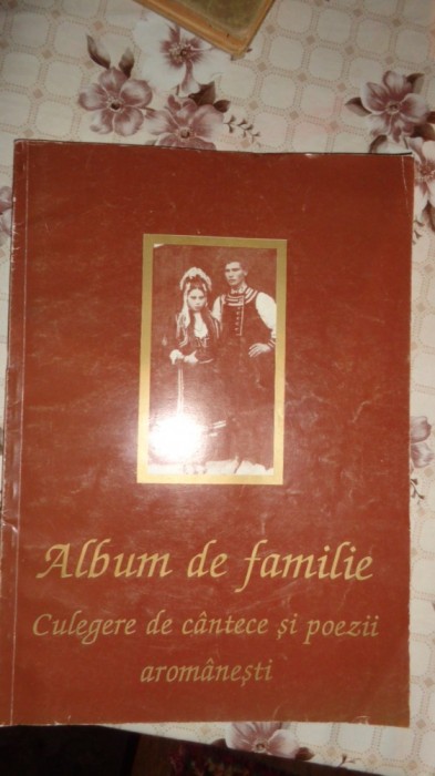 Album de familie culegere de cantece si poezii aromanesti - Dima Lascu foto mare Album de familie culegere de cantece si poezii aromanesti - Dima Lascu foto mare