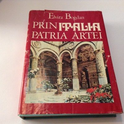 ELVIRA BOGDAN - PRIN ITALIA PATRIA ARTEI { cu ilustratii si imagini },RF18/3 foto
