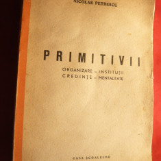 N.Petrescu -Primitivii -Organizare ,Institutii ,Credinte ,Mentalitate-1944 I Ed