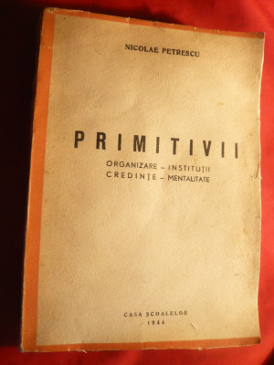 N.Petrescu -Primitivii -Organizare ,Institutii ,Credinte ,Mentalitate-1944 I Ed foto
