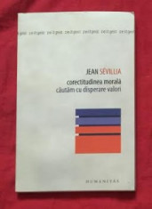 Jean Sevillia CORECTITUDINEA MORALA Cautam cu disperare valori foto