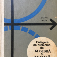 CULEGERE DE PROBLEME DE ALGEBRA SI ANALIZA MATEMATICA PT LICEE Stamate, Crisan