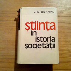 STIINTA IN ISTORIA SOCIETATII - J. D. Bernal - Editura Politica, 1964, 1000 p.