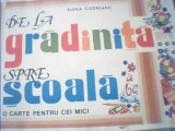 Elena Codreanu - DE LA GRADINITA SPRE SCOALA { O carte pentru cei mici }, 1990, Alta editura