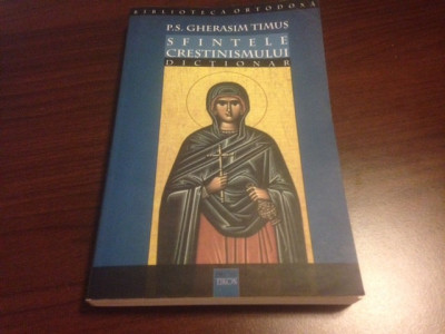 P. S. GHERASIM TIMUS, SFINTELE CRESTINISMULUI. DICTIONAR foto