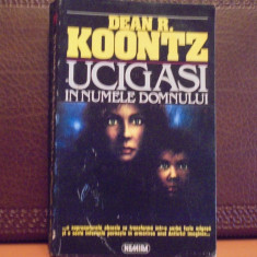 DEAN R. KOONTZ - UCIGASI IN NUMELE DOMNULUI- ROMAN DE COSMAR - ED. NEMIRA,