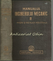 Manualul Inginerului Mecanic II - Masini Si Instalatii Industriale foto