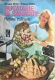 BUCATARIE SI SANATATE. RETETE CULINARE - Nicolae Mihai, Adriana Mihai, Mihai Nicolae