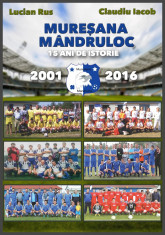 CARTE CU AUTOGRAF: Muresana Mandruloc - 15 ani de istorie: 2001-2016! foto