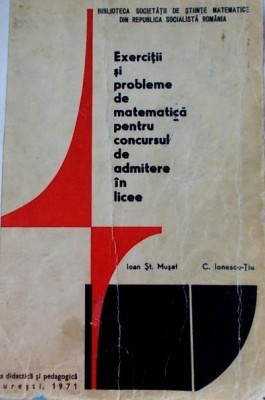 Exercitii si probleme de matematica - Ioan ST. Musat, C. Ionescu - Tiu 1971 foto