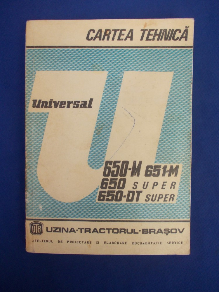 CARTEA TEHNICA * TRACTOR UNIVERSAL 650-M /651-M /650 SUPER /650-DT SUPER -  1979 | arhiva Okazii.ro