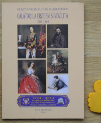 Calatori la Urziceni si Movilita Adrian Lucian Scarlatescu 1707-1862 foto