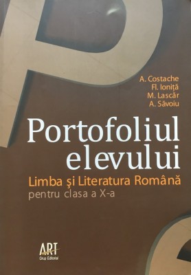 LIMBA SI LITERATURA ROMANA PT CLASA A X-A Portofoliul elevului Costache, Ionita foto