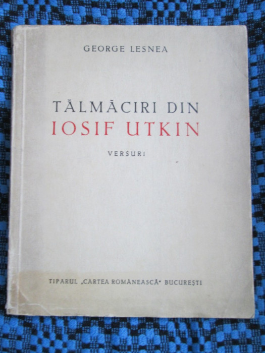 George LESNEA - TALMACIRI DIN IOSIF UTKIN. VERSURI (prima editie - 1945)