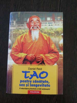 TAO - Pentru Sanatate, Sex si Longevitate - Daniel Reid - Polirom, 2006, 480 p. foto