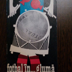 FOTBAL IN ... GLUMA - Cibi Braun - Editura Stadion, 1974, 189 p.