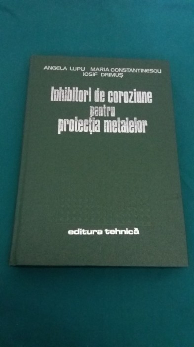 INHIBITORI DE COROZIUNE PENTRU PROTECȚIA METALELOR/ ANGELA LUPU/ 1982 foto mare INHIBITORI DE COROZIUNE PENTRU PROTECȚIA METALELOR/ ANGELA LUPU/ 1982 foto mare