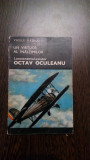 Locotenentul-Aviator OCTAV OCULEANU * Un Virtuos al Inaltimilor - Vasile Firoiu