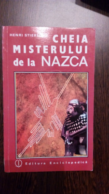 CHEIA MISTERULUI DE LA NAZCA - Henri Stierlin - Editura Enciclopedica, 1992 foto
