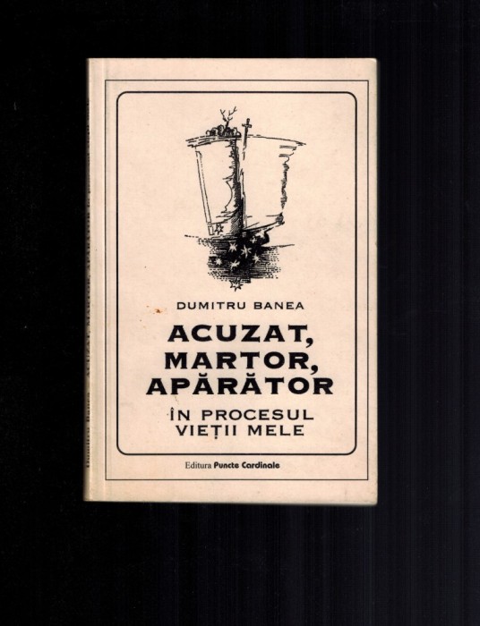 Acuzat martor aparator in procesul vietii mele- Dumitru Banea comandant legionar foto mare Acuzat martor aparator in procesul vietii mele- Dumitru Banea comandant legionar foto mare