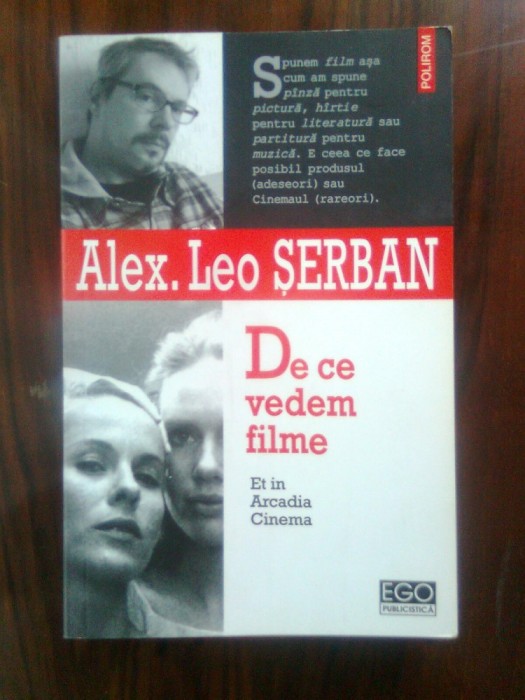 Alex. Leo Serban - De ce vedem filme - Et in Arcadia Cinema (Polirom, 2006) foto mare Alex. Leo Serban - De ce vedem filme - Et in Arcadia Cinema (Polirom, 2006) foto mare