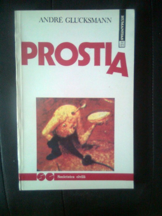 Andre Glucksmann - Prostia (Editura Humanitas, 1992) foto mare Andre Glucksmann - Prostia (Editura Humanitas, 1992) foto mare