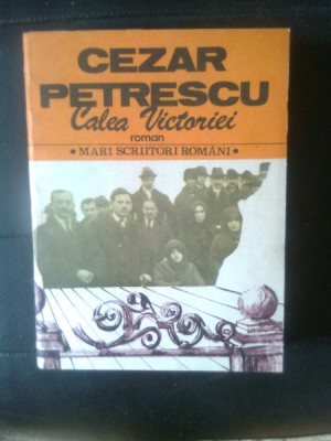 Cezar Petrescu - Calea Victoriei (Editura Cartea Romaneasca, 1985) foto