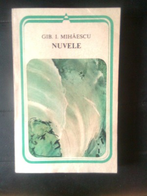 Gib I. Mihaescu - Nuvele (Editura Minerva, 1987) foto