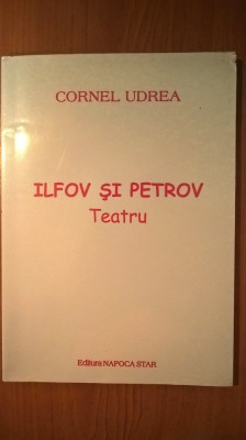 Cornel Udrea - Ilfov si Petrov - Teatru (Editura Napoca Star, 2007) foto