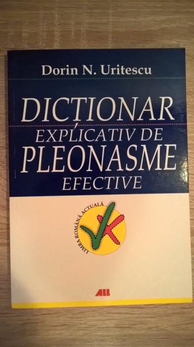 Dictionar explicativ de pleonasme efective - Dorin N. Uritescu (All, 2006)
