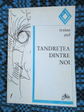 Traian STEF - TANDRETEA DINTRE NORI. Poezii (1999 - STARE FOARTE BUNA!!!)