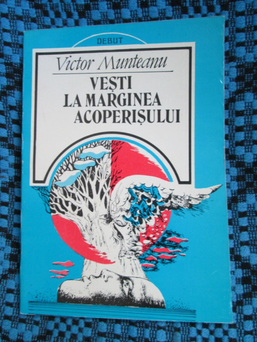 Victor MUNTEANU - VESTI LA MARGINEA ACOPERISULUI. Poezii (DEBUT, 1993, CA NOUA!)