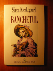 Soren Kierkegaard - Banchetul (In vino veritas), (Editura Universal Dalsi, 1997) foto