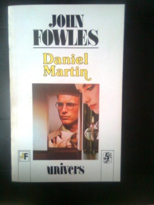 John Fowles - Daniel Martin (Editura Univers, 1994) foto