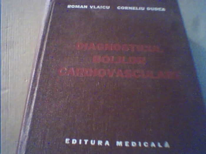 Roman Vlaicu, Corneliu Dudea - DIAGNOSTICUL BOLILOR CARDIOVASCULARE { 1979 }