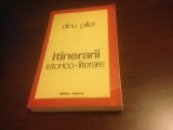 DINU PILLAT, ITINERARII ISTORICO- LITERARE